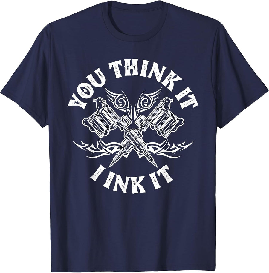 Yout Think It I Ink It Funny Saying Tattoo Artist Tattooist T-Shirt - Navy Blue