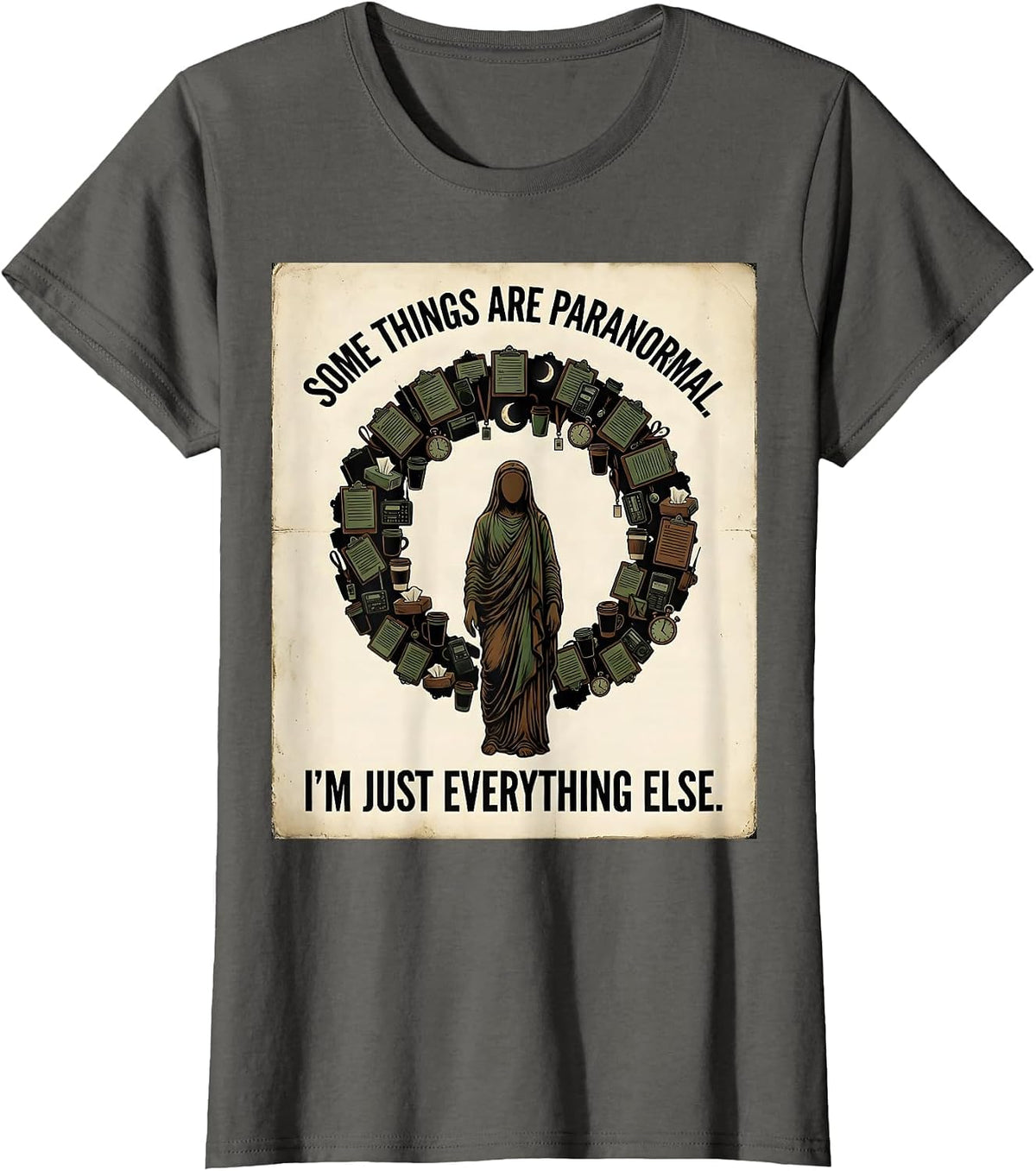 Women's Some Things Are Paranormal. I'm Just Everything Else. T-Shirt - Asphalt Grey