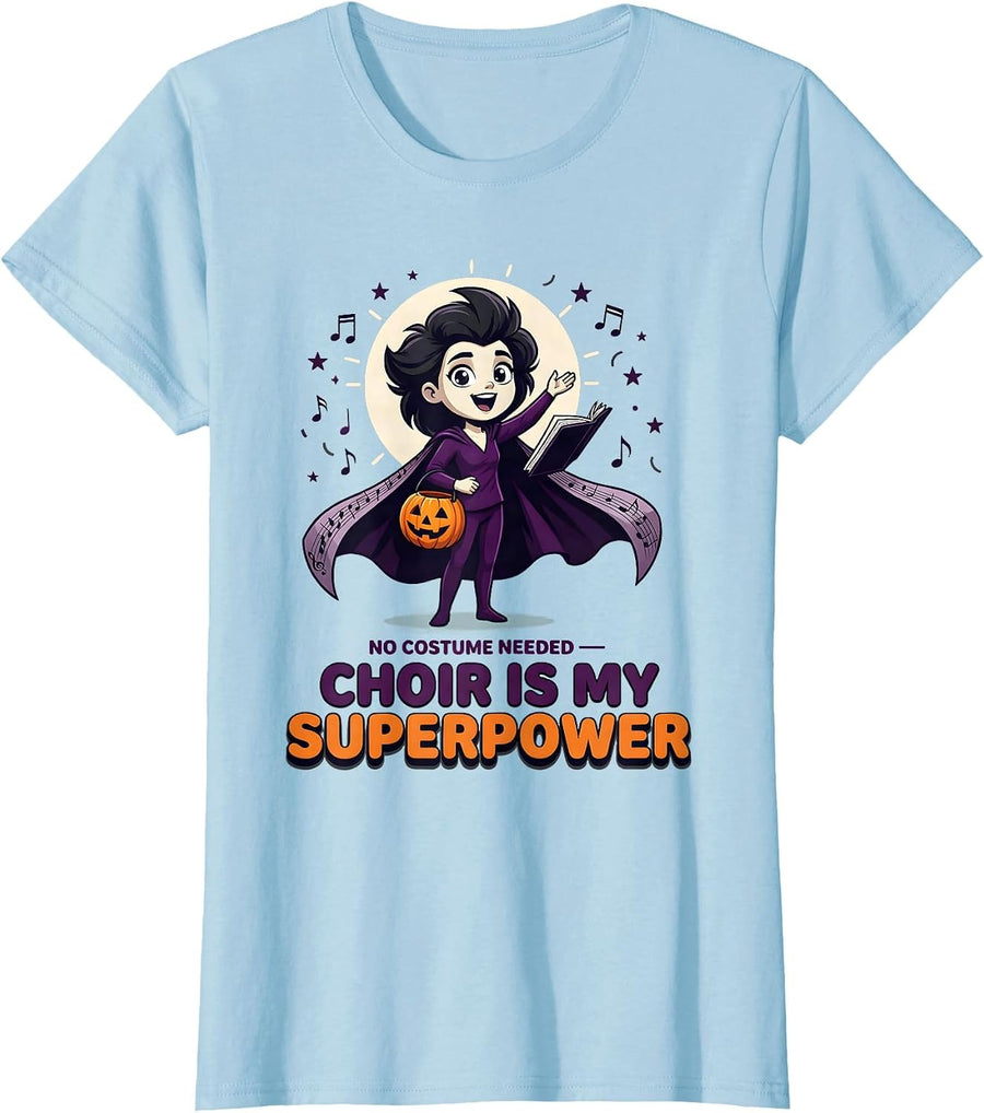Women's NO COSTUME NEEDED - CHOIR IS MY SUPERPOWER Choir Girl T-Shirt - Baby Blue