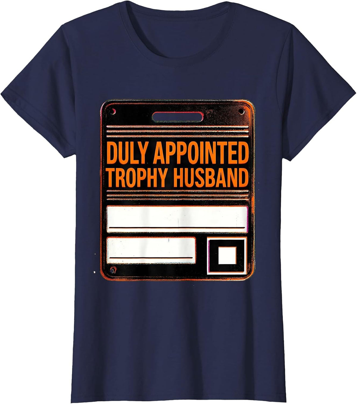 Women's Duly Appointed Trophy Husband Funny Family Role Gift T-Shirt - Navy Blue