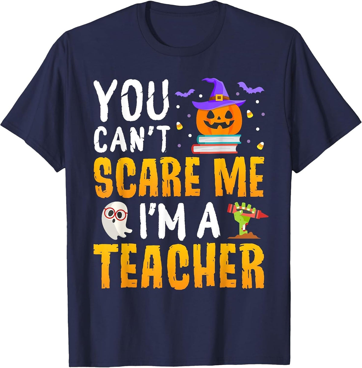 You Cant Scare Me Im A Teacher Halloween Trick or Teach 2026 T-Shirt - Navy Blue