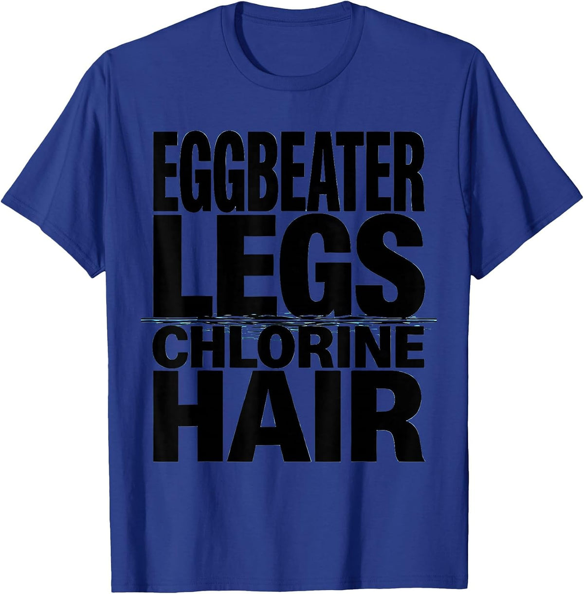 Eggbeater Legs Chlorine Hair Funny Water Polo Player Humor T-Shirt - Royal Blue