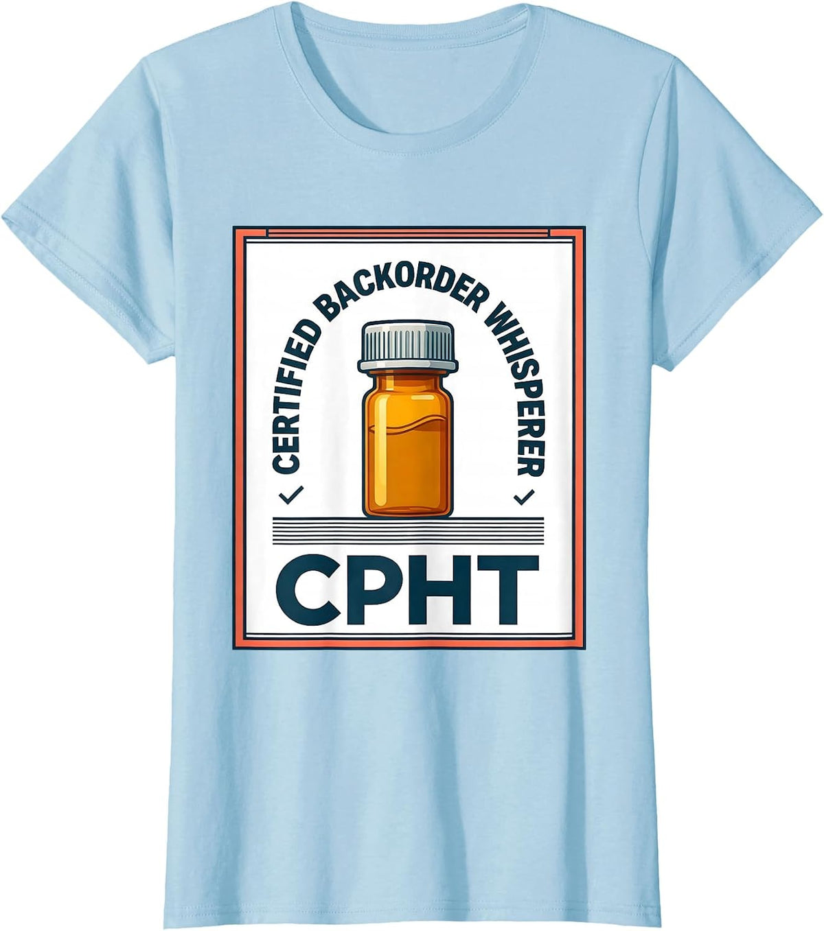 Certified Backorder Whisperer, CPhT Funny Pharmacy T-Shirt - Baby Blue