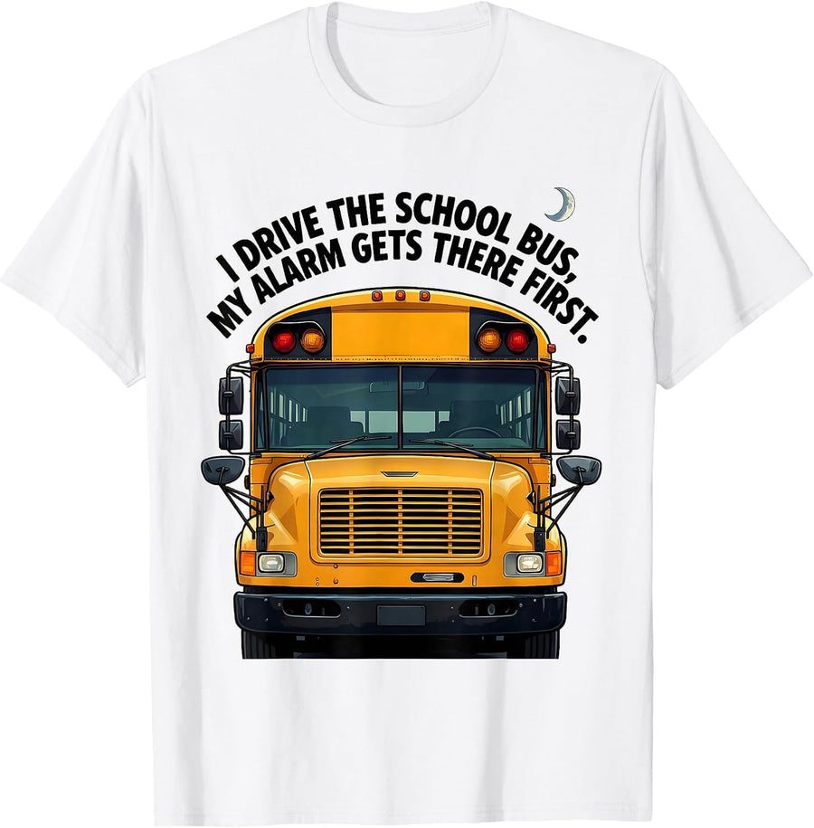 Men's I Drive The School Bus, My Alarm Gets There First Funny T-Shirt - White