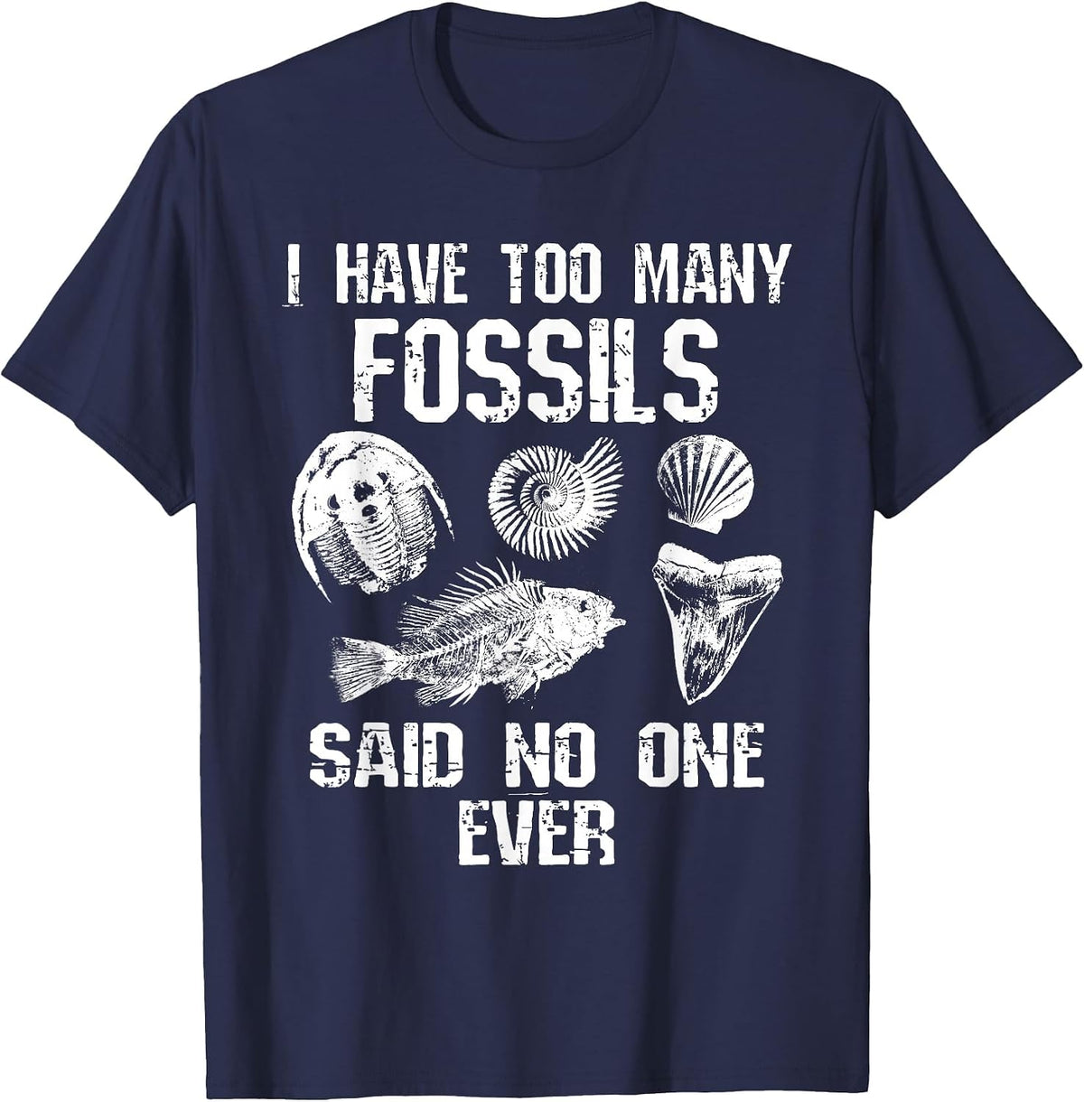 Fossil Collector I Have Too Many Fossils Said No One Funny T-Shirt - Navy Blue