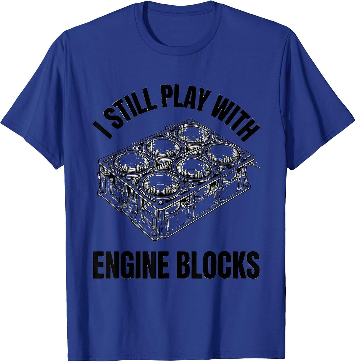 Men's I Still Play With Engine Blocks Funny Mechanic Gift T-Shirt - Royal Blue