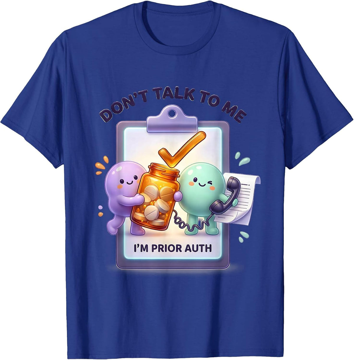 Men's Don't Talk To Me I'm Prior Auth Funny Pharmacy Tech T-Shirt - Royal Blue