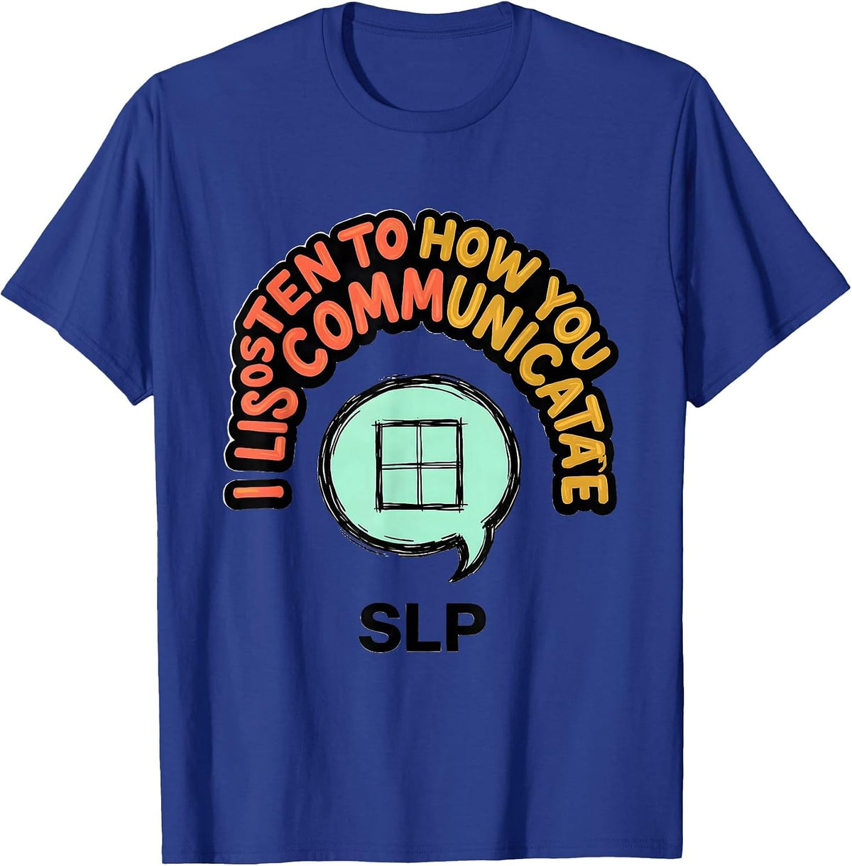 Men's I Listen To How You Communicate SLP Speech Therapist T-Shirt - Royal Blue