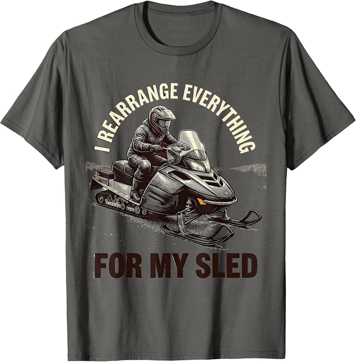 Men's I Rearrange Everything For My Sled Funny Snowmobiling Humor T-Shirt - Asphalt Grey
