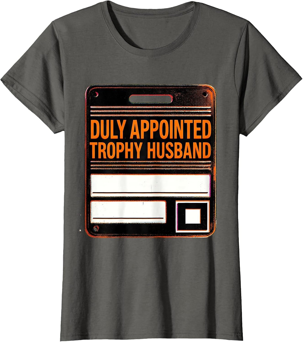 Women's Duly Appointed Trophy Husband Funny Family Role Gift T-Shirt - Asphalt Grey