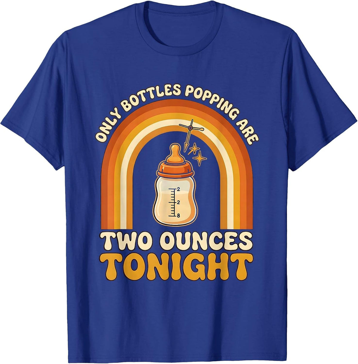 Only Bottles Popping Are Two Ounces Tonight NICU Nurse T-Shirt - Royal Blue