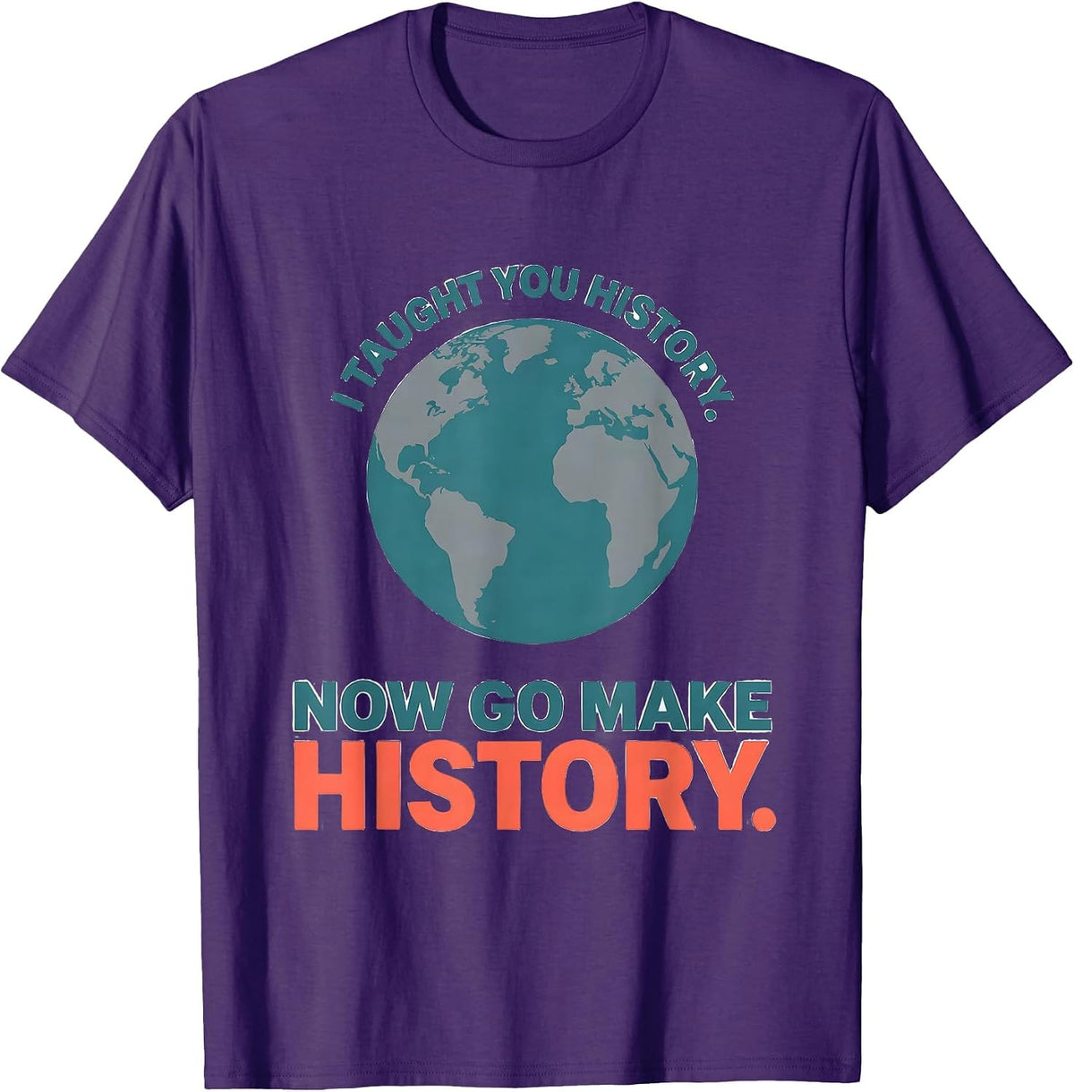 Men's I Taught You History. Now Go Make History Funny Teacher T-Shirt - Purple