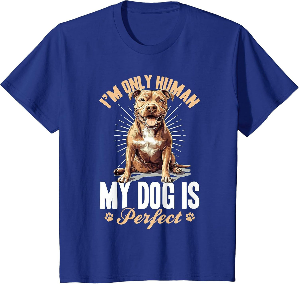 Pitbull Terrier Dog Breed I’m only Human... My Dog is T-Shirt - Royal Blue