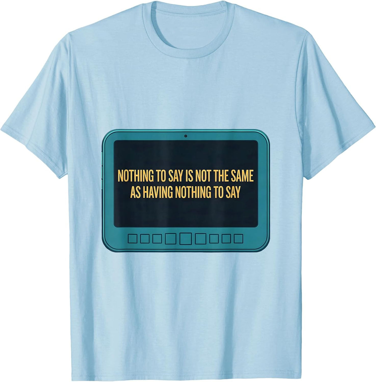 Men's Nothing To Say Is Not The Same As Having Nothing To Say T-Shirt - Baby Blue