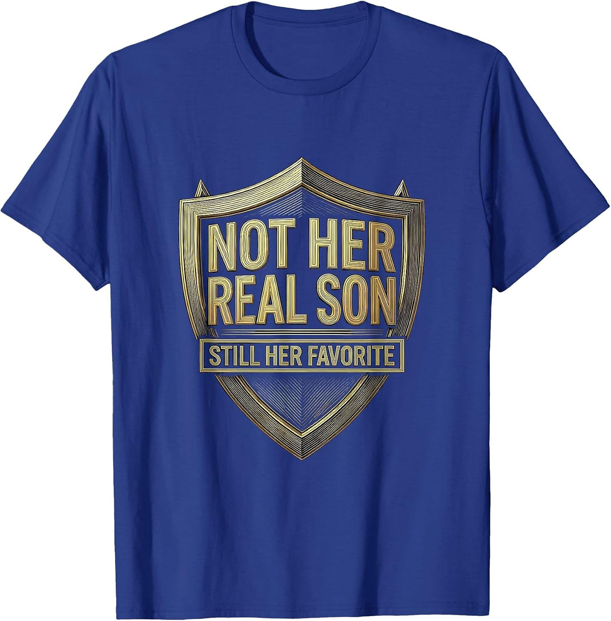 Men's Not Her Real Son Still Her Favorite Funny In-Law Humor T-Shirt - Royal Blue