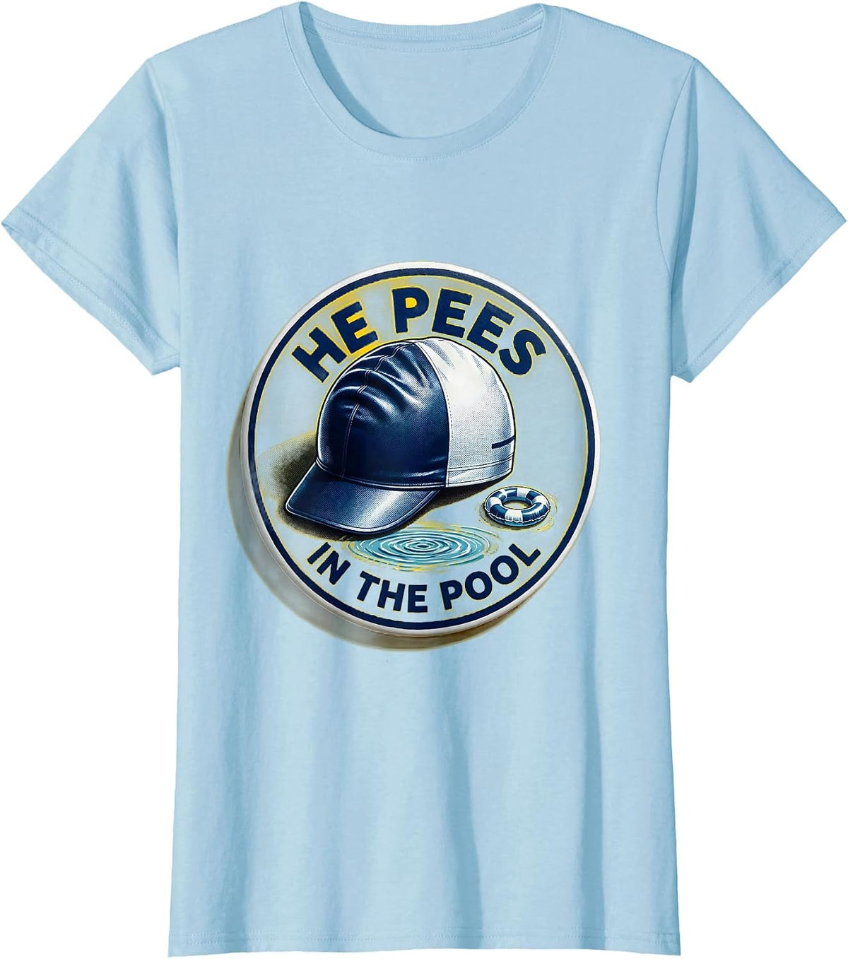 He Pees In The Pool Funny Sarcastic Pool Party Novelty T-Shirt - Baby Blue