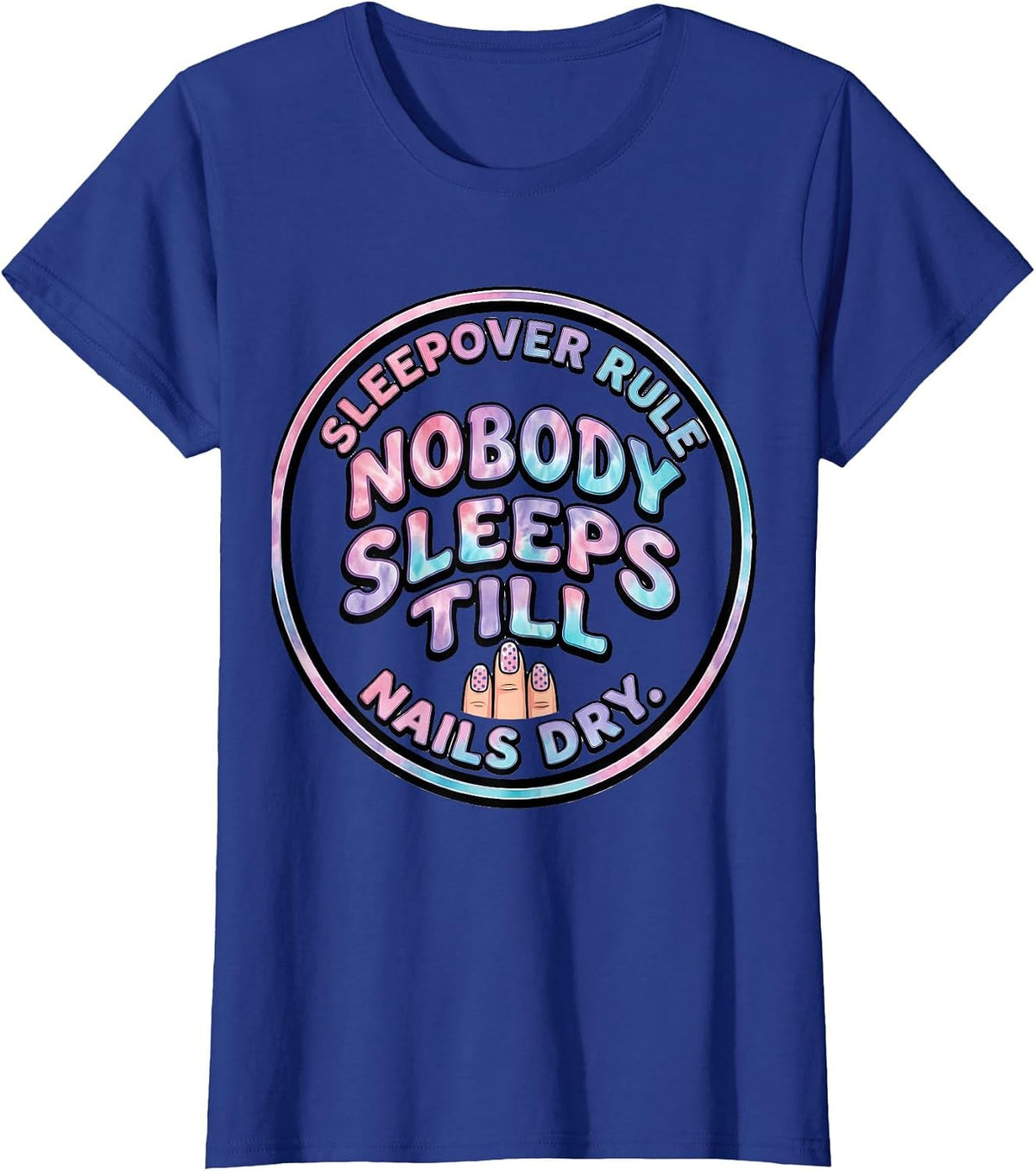 Women's Sleepover Rule: Nobody Sleeps Till Nails Dry Funny T-Shirt - Royal Blue