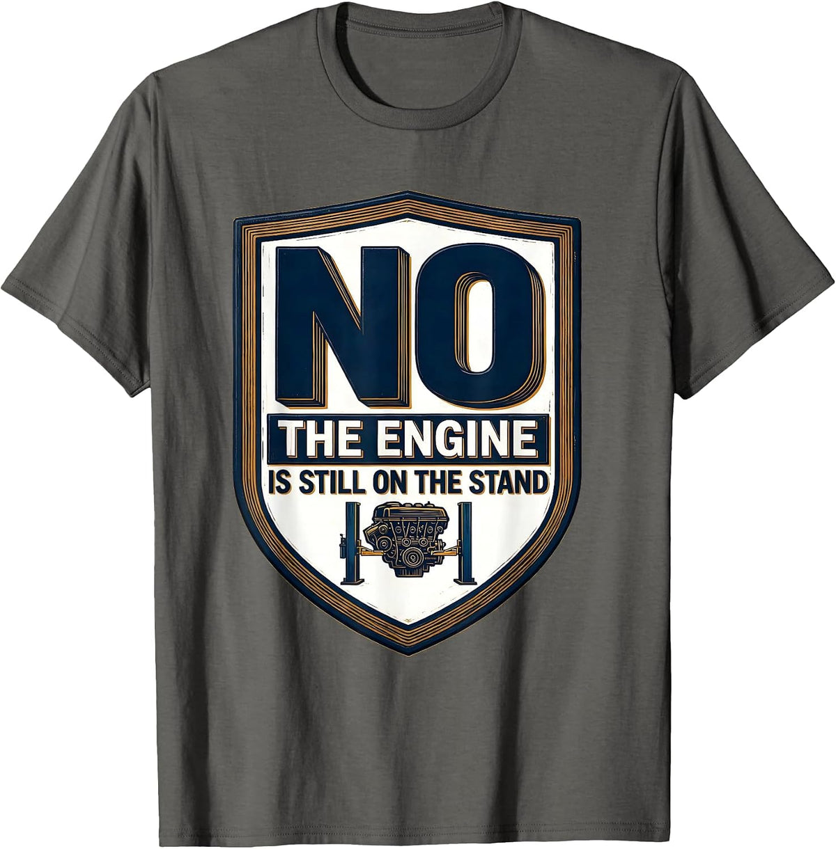 No The Engine Is Still On The Stand Funny Mechanic Garage T-Shirt - Asphalt Grey