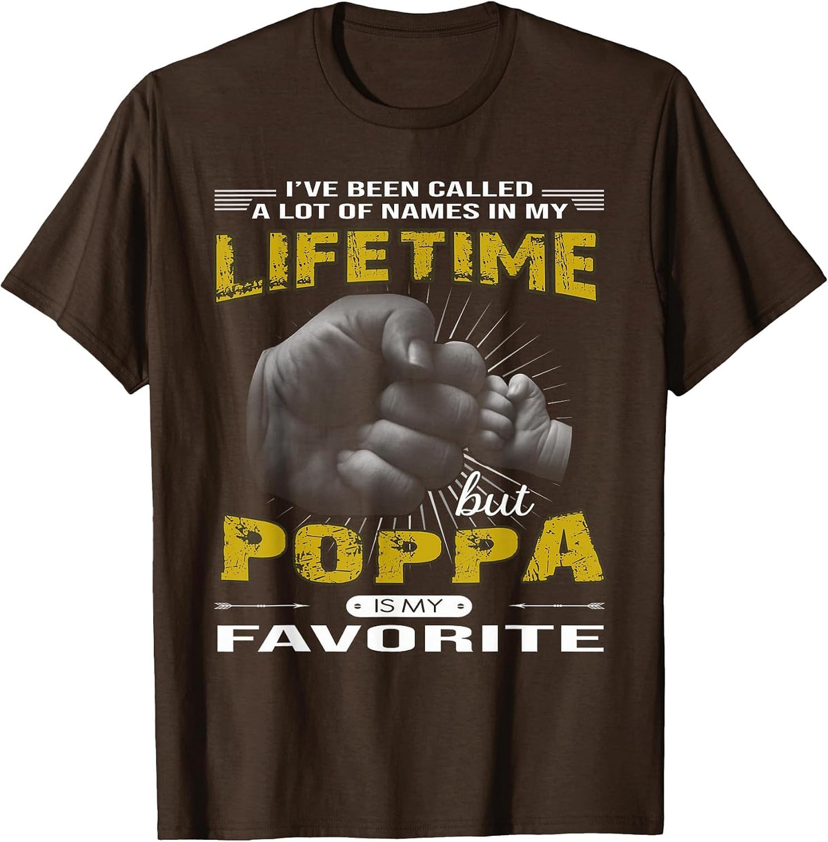 I've Been Called A Lot of Names Poppa is My Favorite Shirt T-Shirt - Brown