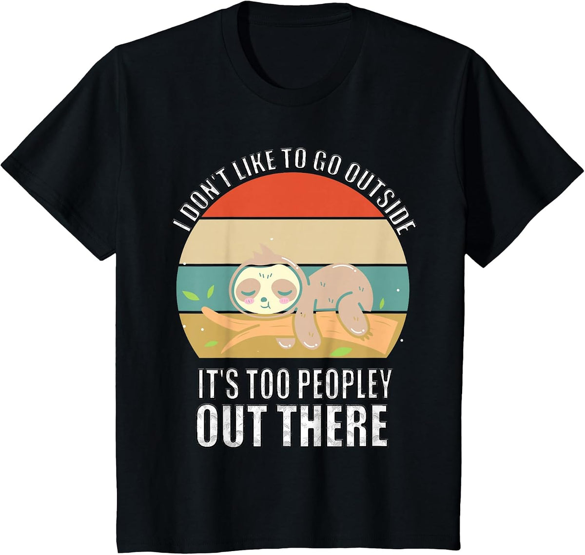 I Don't Like to Go Outside It's Too Peopley Out There Sloth T-Shirt - Black