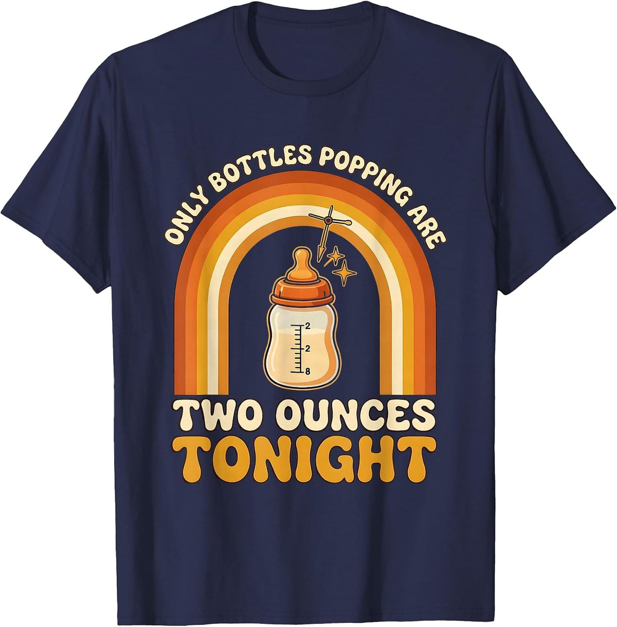 Only Bottles Popping Are Two Ounces Tonight NICU Nurse T-Shirt - Navy Blue