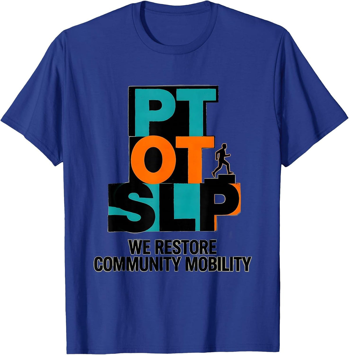 PT · OT · SLP — We Restore Community Mobility Physical T-Shirt - Royal Blue