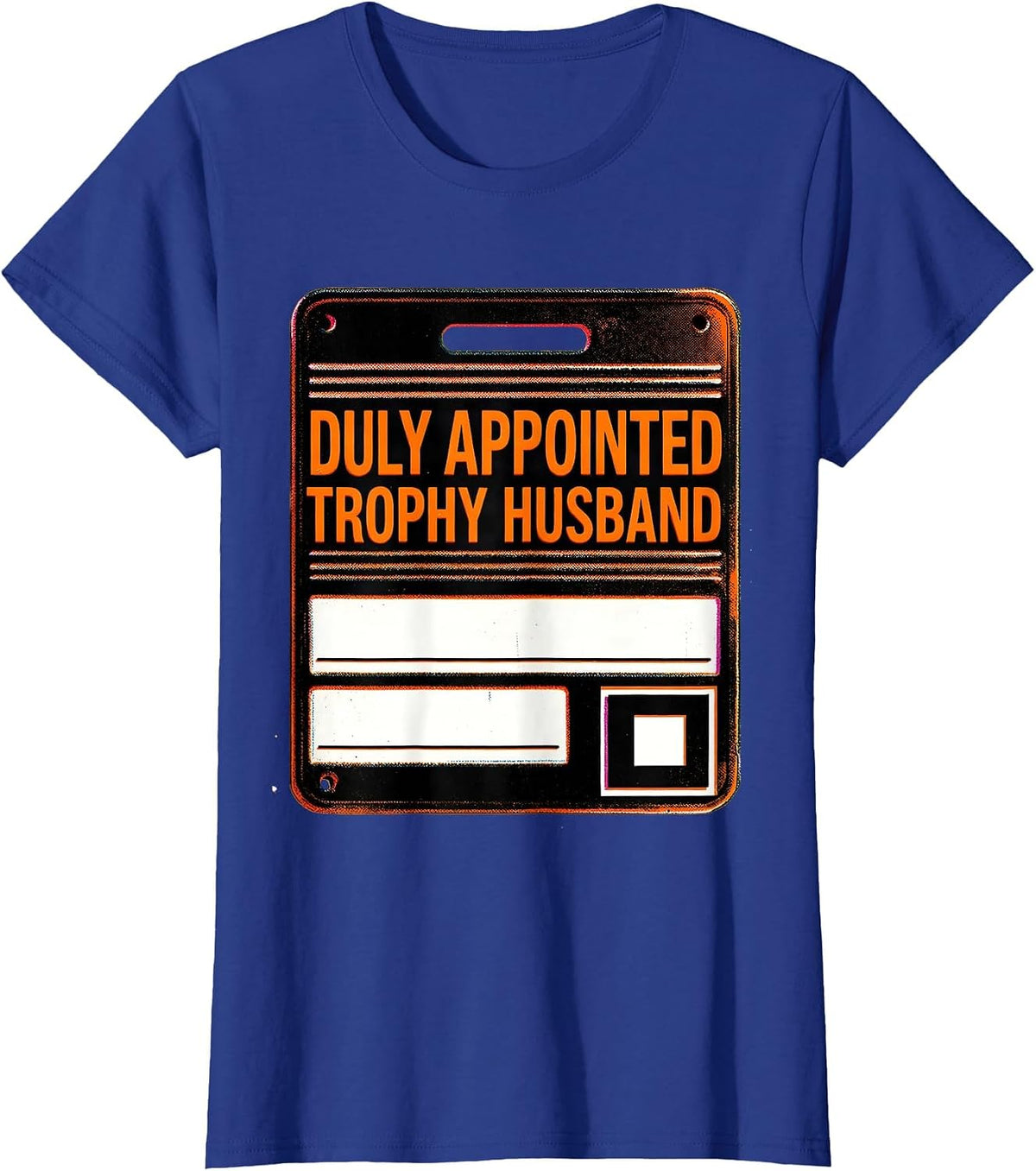 Women's Duly Appointed Trophy Husband Funny Family Role Gift T-Shirt - Royal Blue