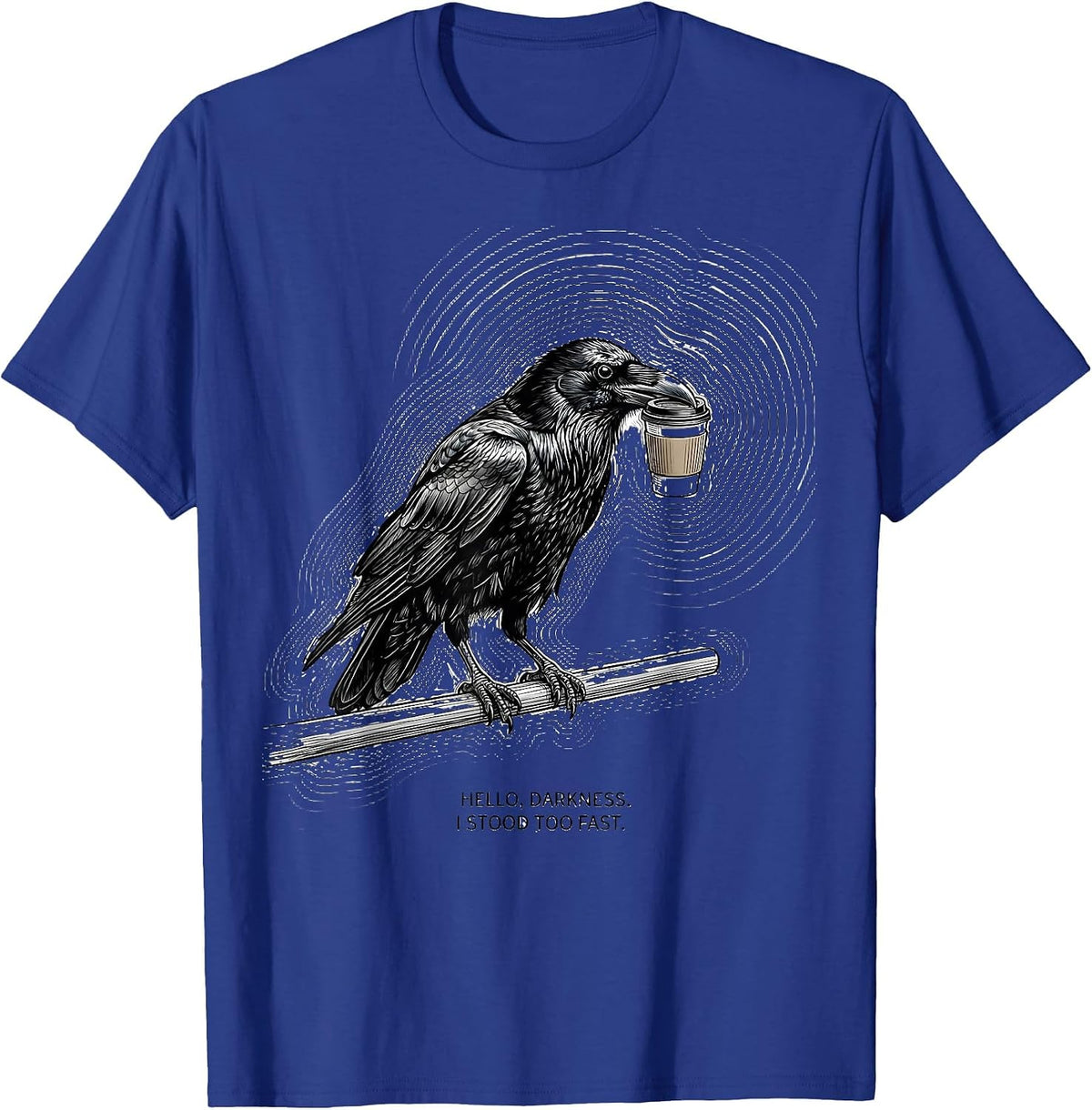 Men's Hello, Darkness. I Stood Too Fast Gothic Raven Coffee Dark T-Shirt - Royal Blue
