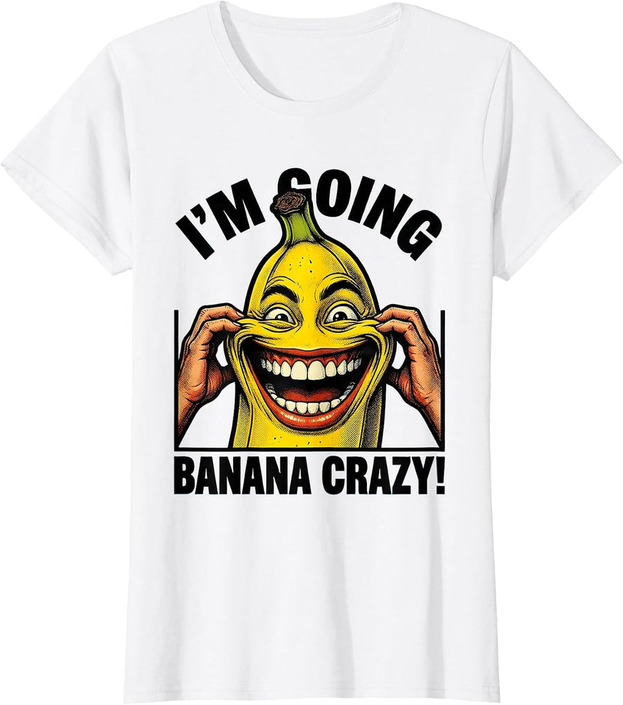 Women's I'm Going Banana Crazy! Funny Banana Lover Kids Humor Gift T-Shirt - White