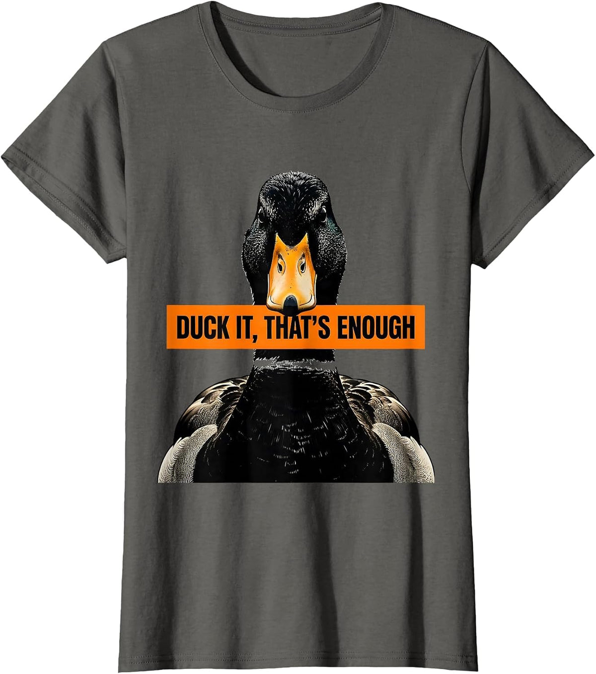 Women's Duck It That's Enough Funny Duck Lover Novelty Gift T-Shirt - Asphalt Grey