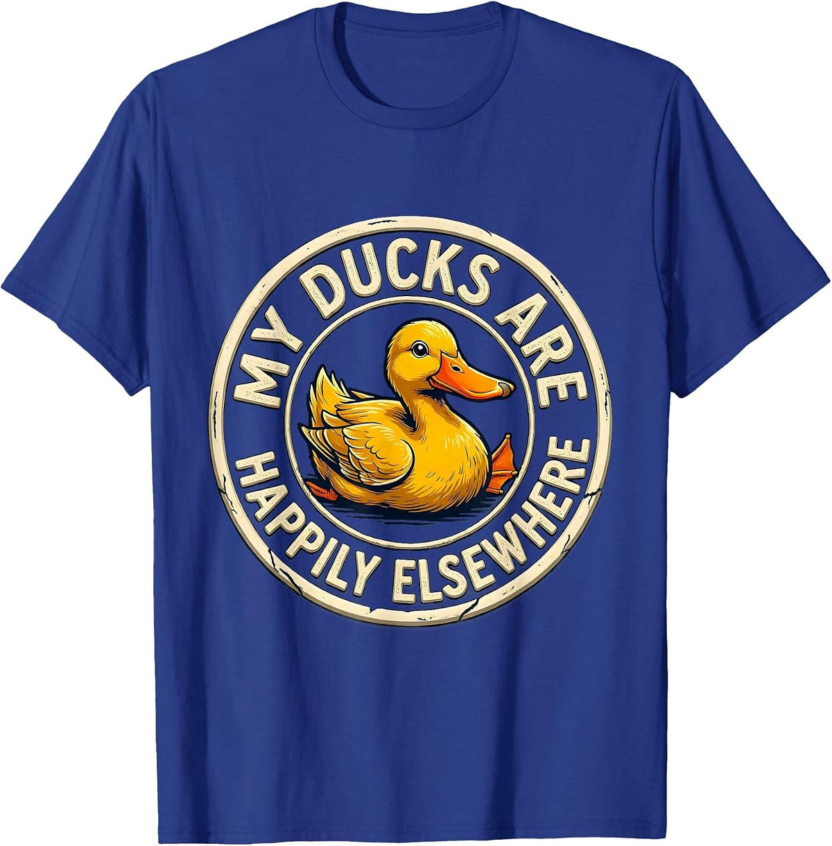 My Ducks Are Happily Elsewhere Funny Duck Novelty Humor Gift T-Shirt - Royal Blue