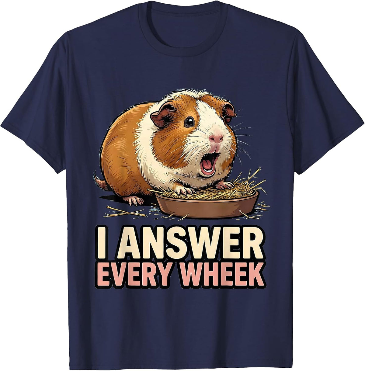 I Answer Every Wheek Funny Guinea Pig Pet Lover Humor T-Shirt - Navy Blue