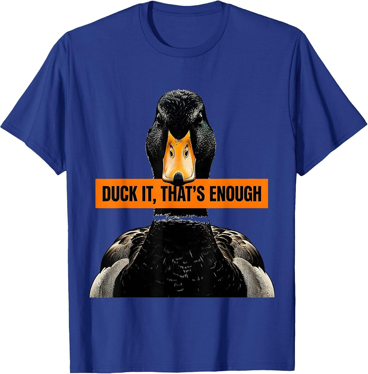 Men's Duck It That's Enough Funny Duck Lover Novelty Gift T-Shirt - Royal Blue