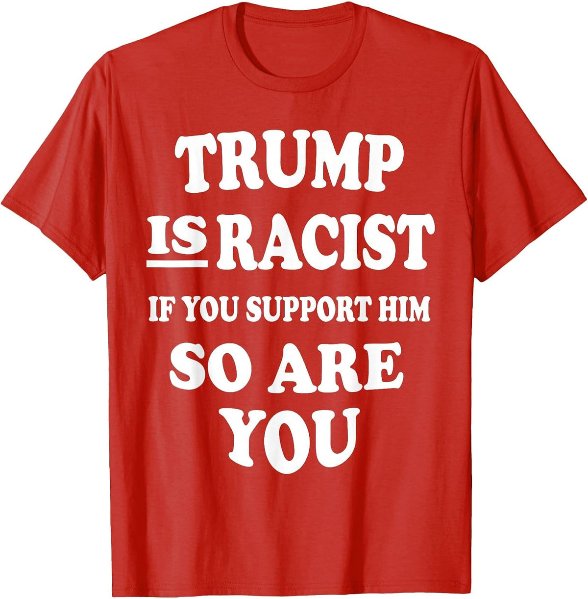 Trump is Racist If You Support Him So are You Political tee T-Shirt - Red
