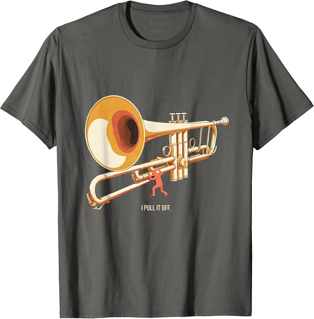Men's I Pull It Off Editorial Conceptual Trombone Player Band Gift T-Shirt - Asphalt Grey
