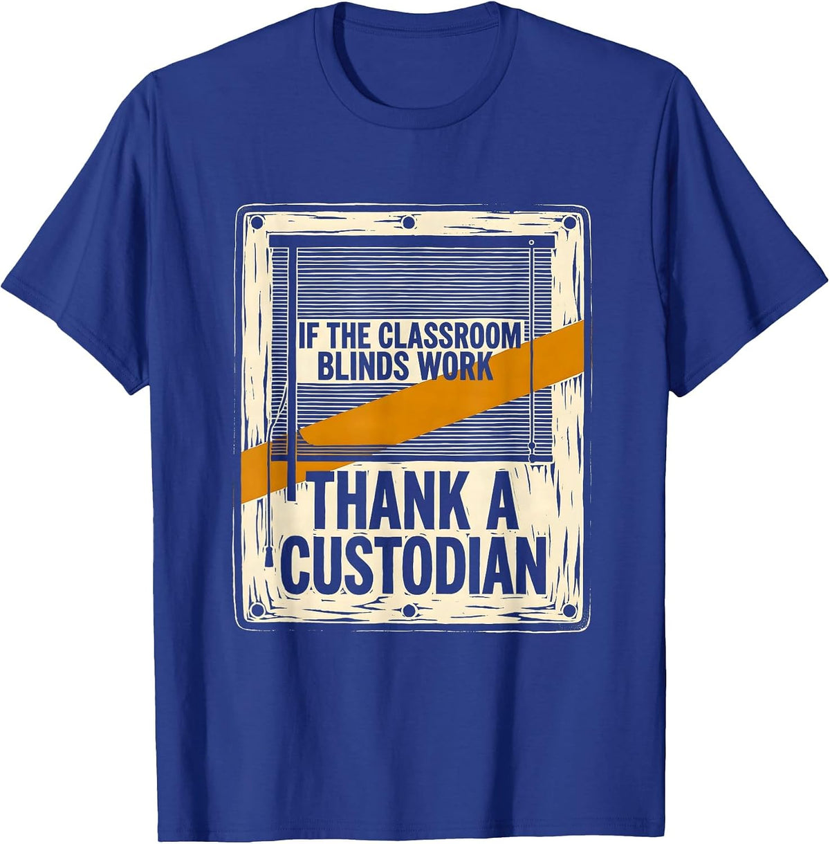 If The Classroom Blinds Work Thank A Custodian Funny T-Shirt - Royal Blue