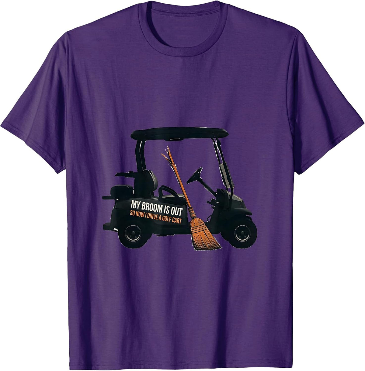 My Broom Is Out So Now I Drive A Golf Cart Funny T-Shirt - Purple