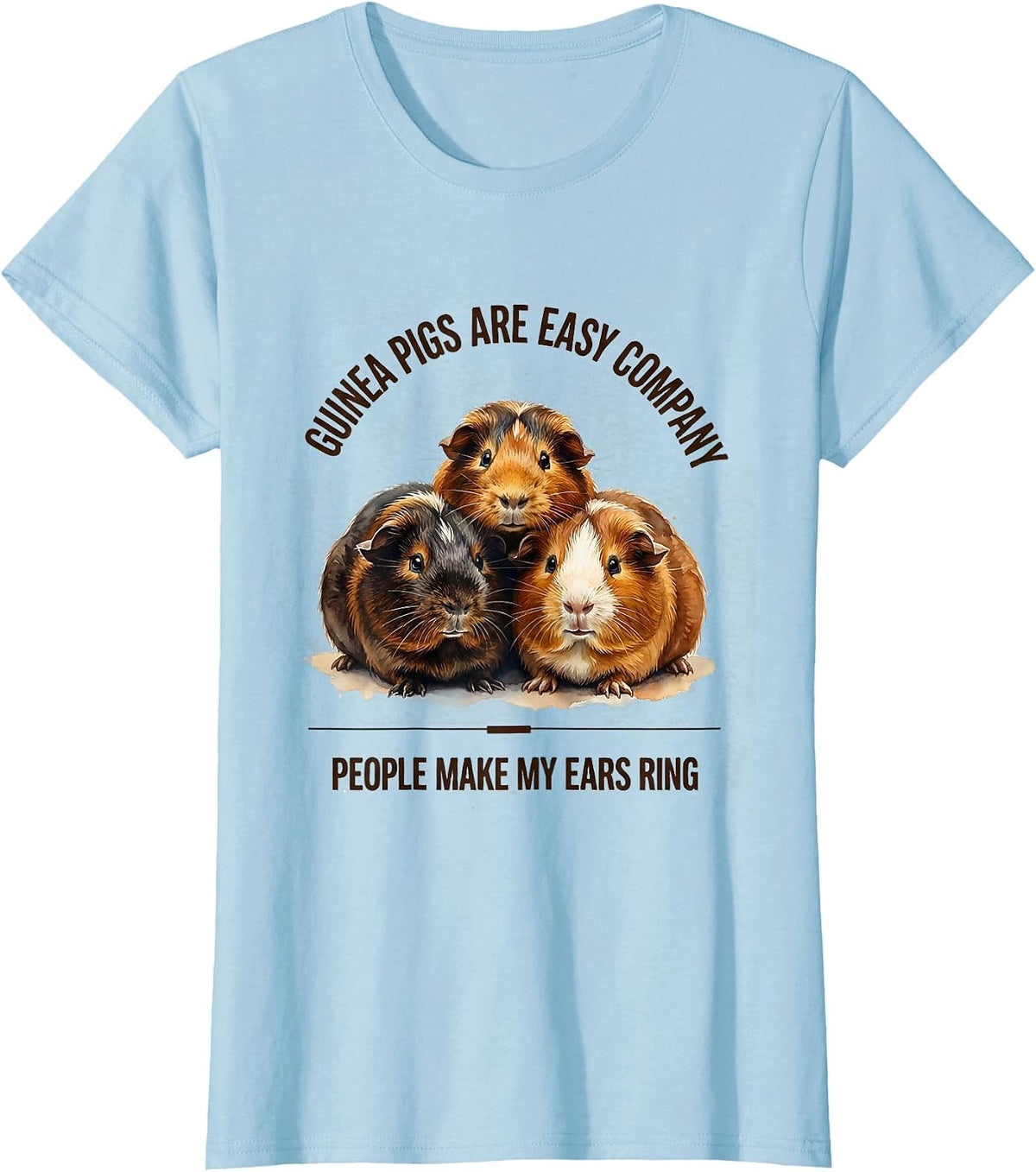 Guinea Pigs Are Easy Company People Make My Ears Ring T-Shirt - Baby Blue