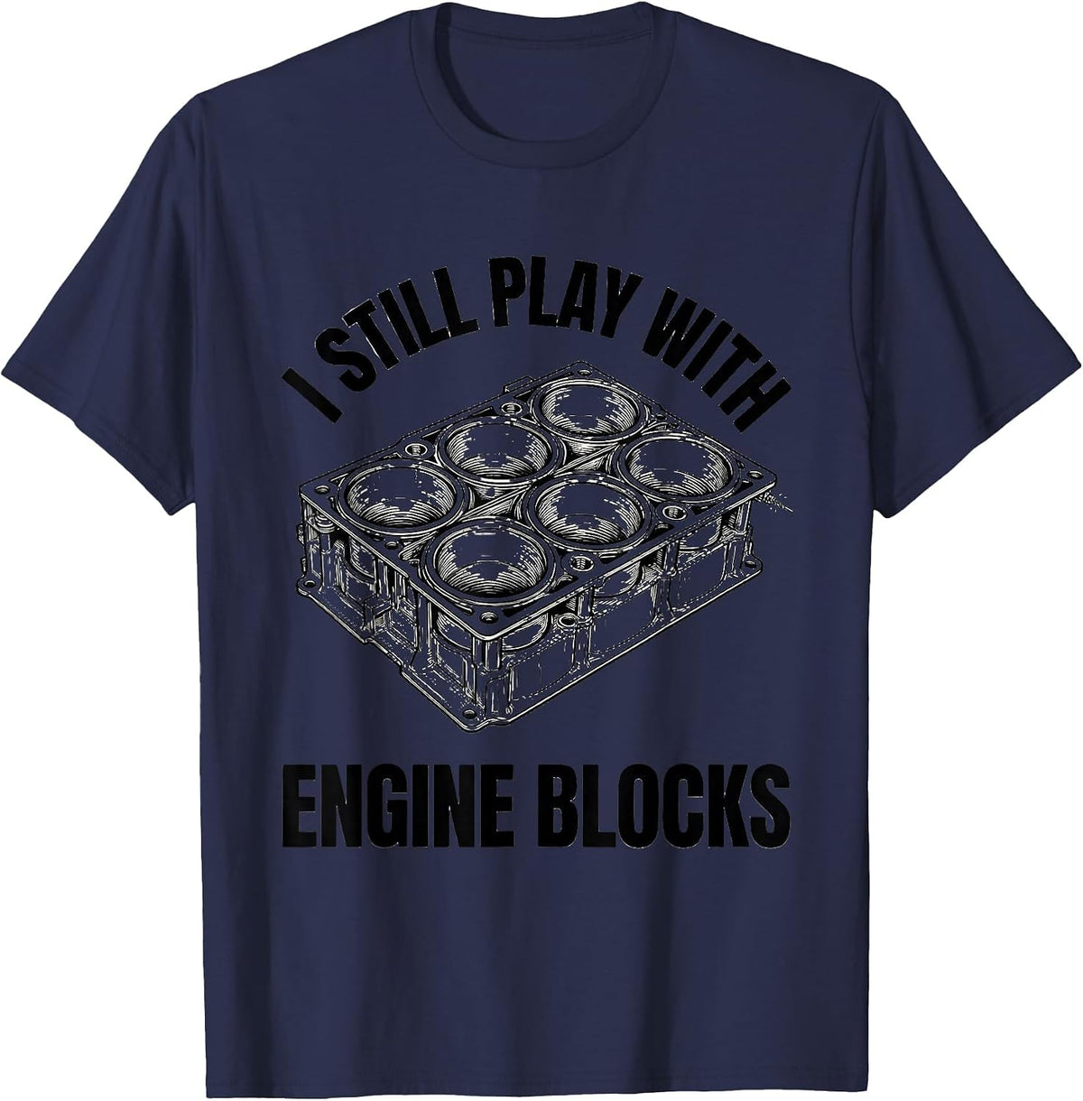 Men's I Still Play With Engine Blocks Funny Mechanic Gift T-Shirt - Navy Blue
