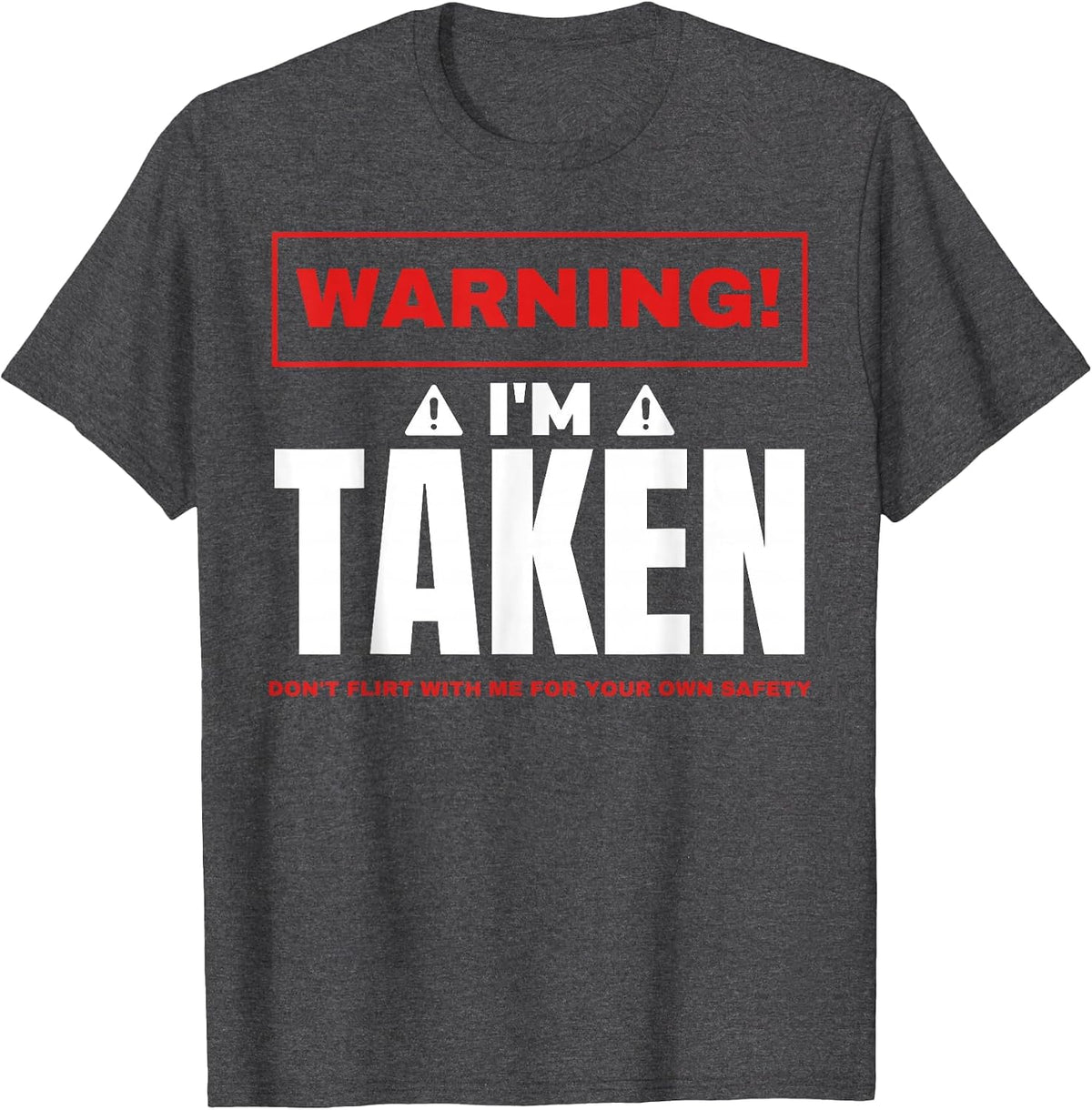 Warning I'm Taken Don't Flirt with Me Boyfriend Girlfriend T-Shirt - Dark Heather Grey