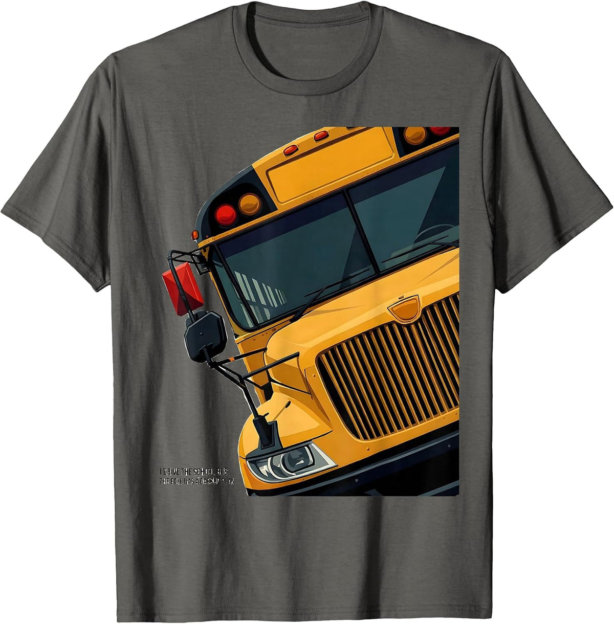 Men's I Drive The School Bus, The Bell Has A Backup Plan Funny T-Shirt - Asphalt Grey
