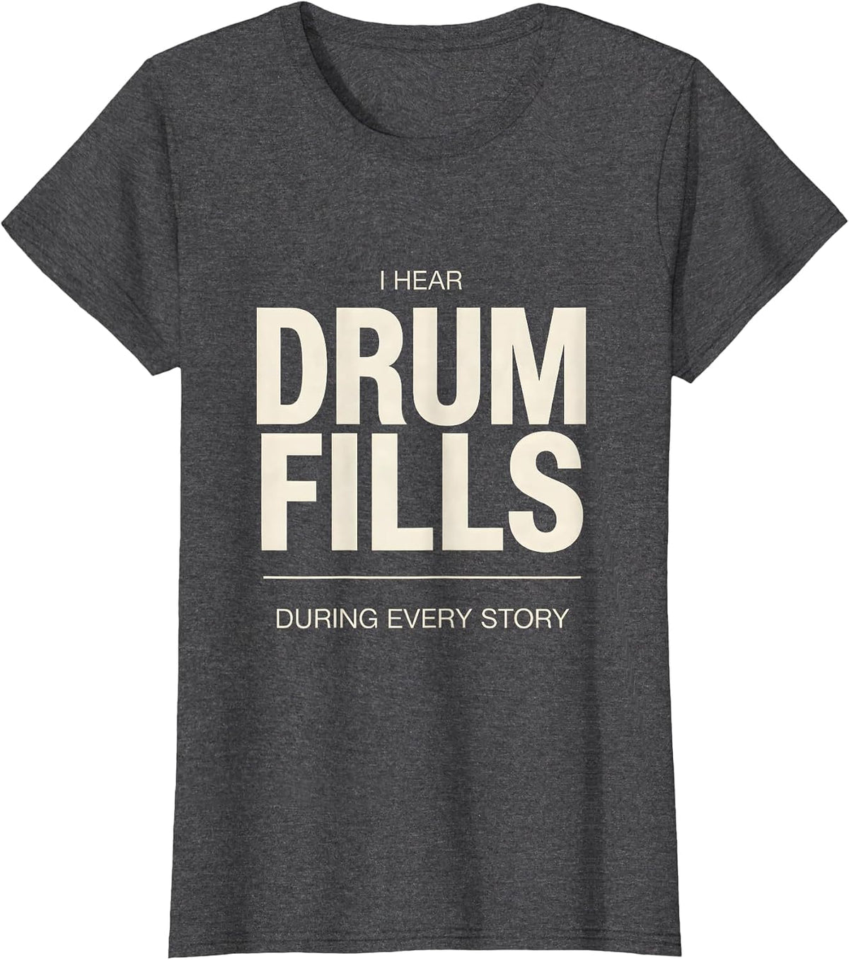 Women's I Hear Drum Fills During Every Story Funny Drummer Gift T-Shirt - Dark Heather Grey