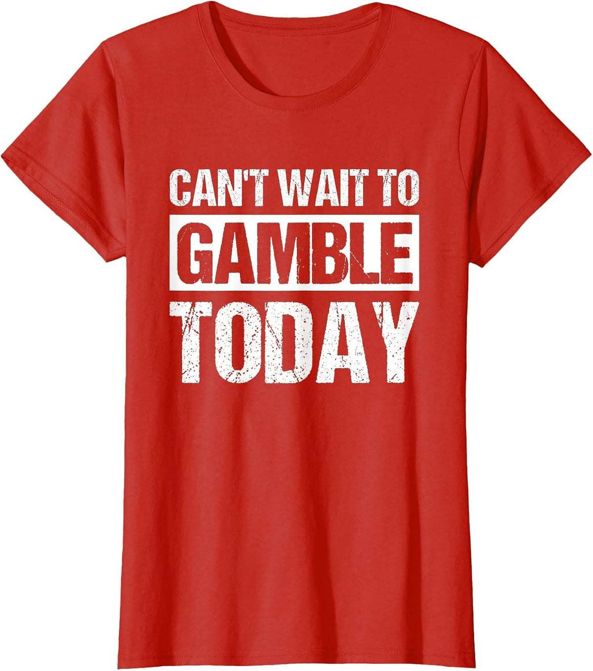 Can't Wait to Gamble Today T-Shirt - Red