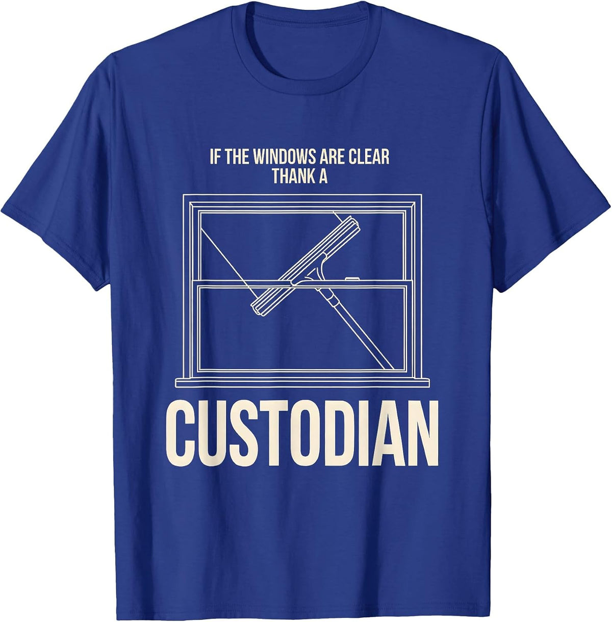 Men's If The Windows Are Clear Thank A Custodian Funny T-Shirt - Royal Blue