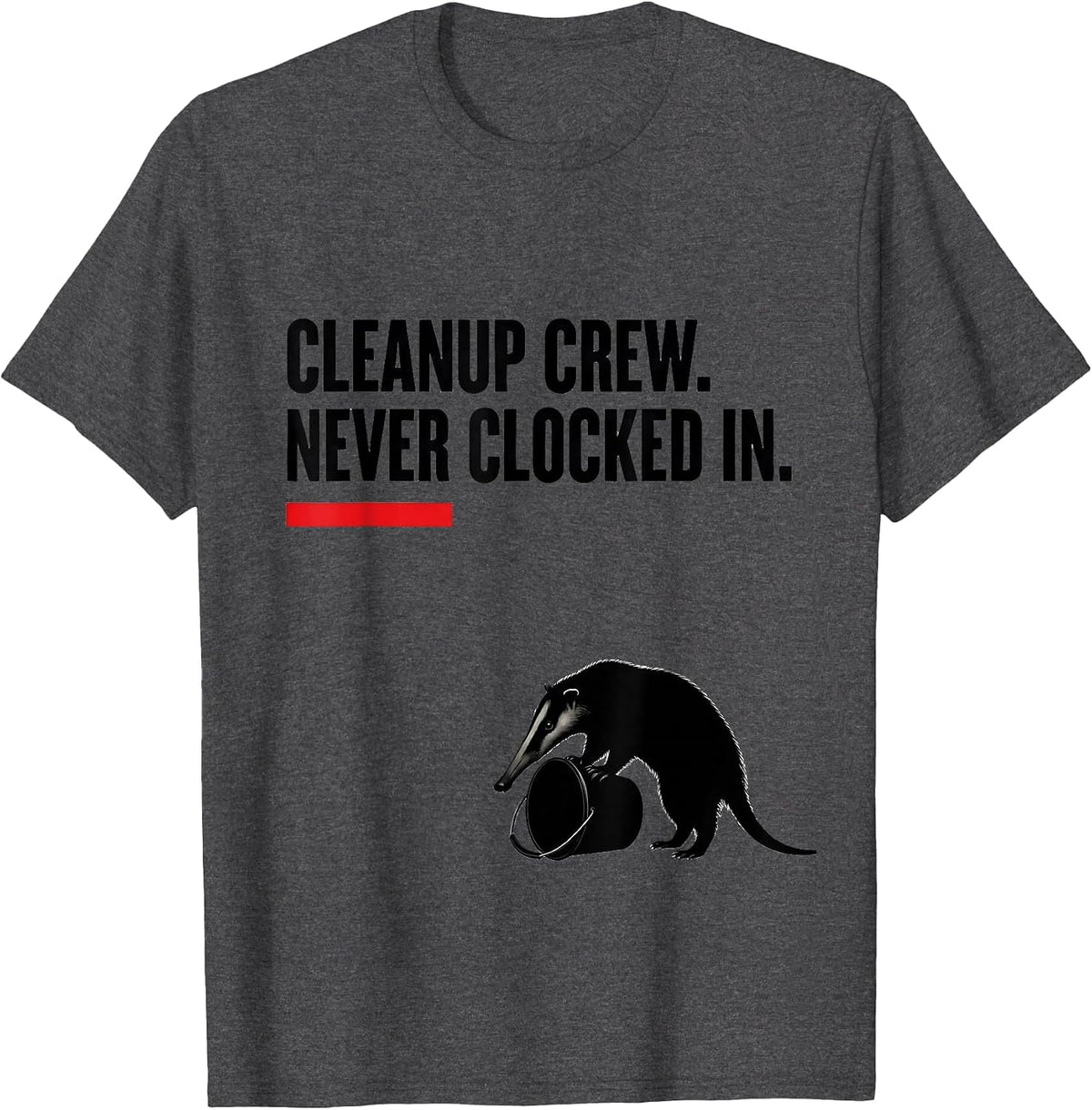 Men's Cleanup Crew Never Clocked In Funny Opossum Meme T-Shirt - Dark Heather Grey