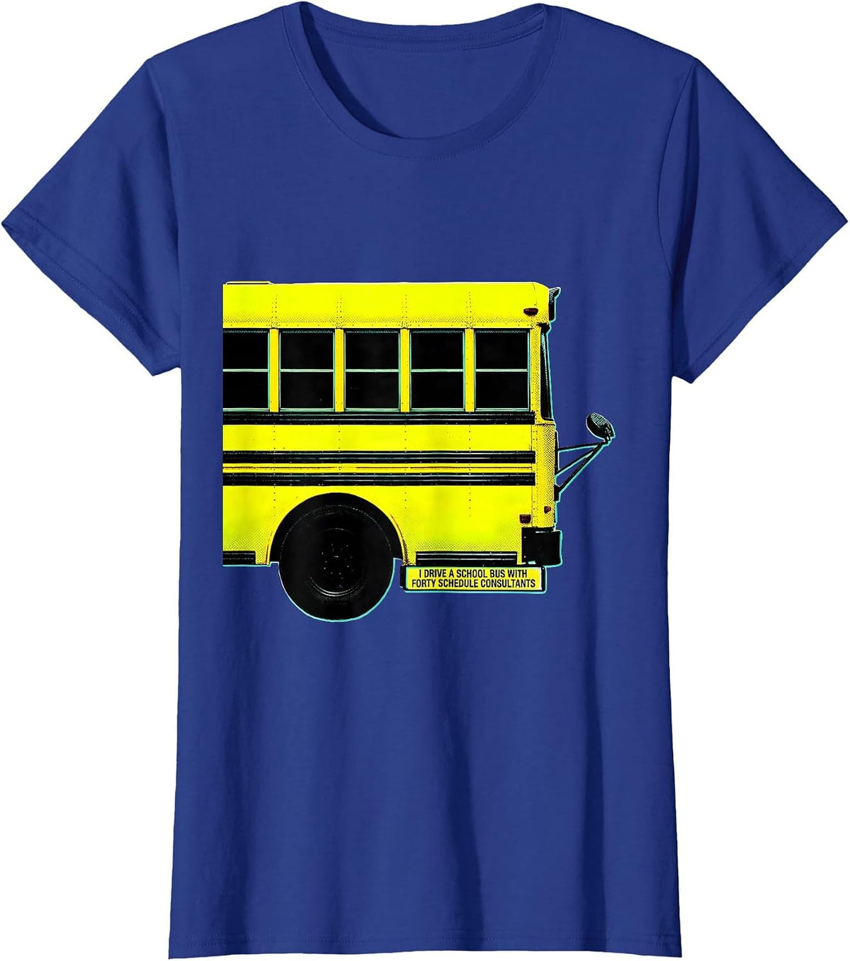 Women's I Drive A School Bus With Forty Schedule Consultants Funny T-Shirt - Royal Blue