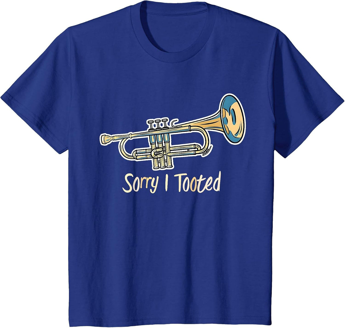 Trumpet Player - Sorry I Tooted - Trumpet T-Shirt - Royal Blue