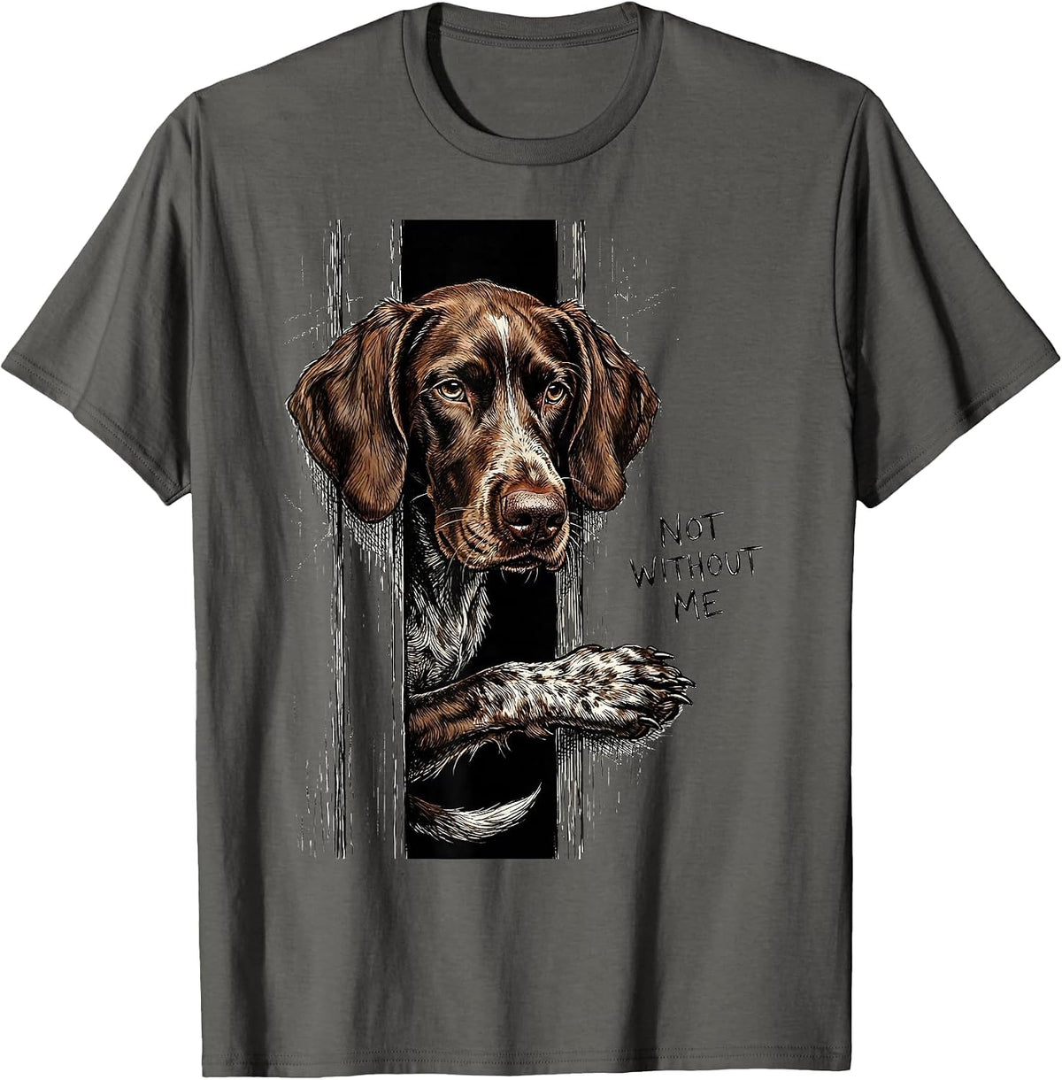 Not Without Me Funny German Shorthaired Pointer Dog Lover T-Shirt - Asphalt Grey