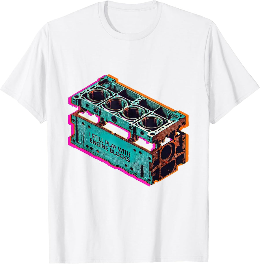 Men's I Still Play With Engine Blocks Funny Mechanic Garage Gift T-Shirt - White
