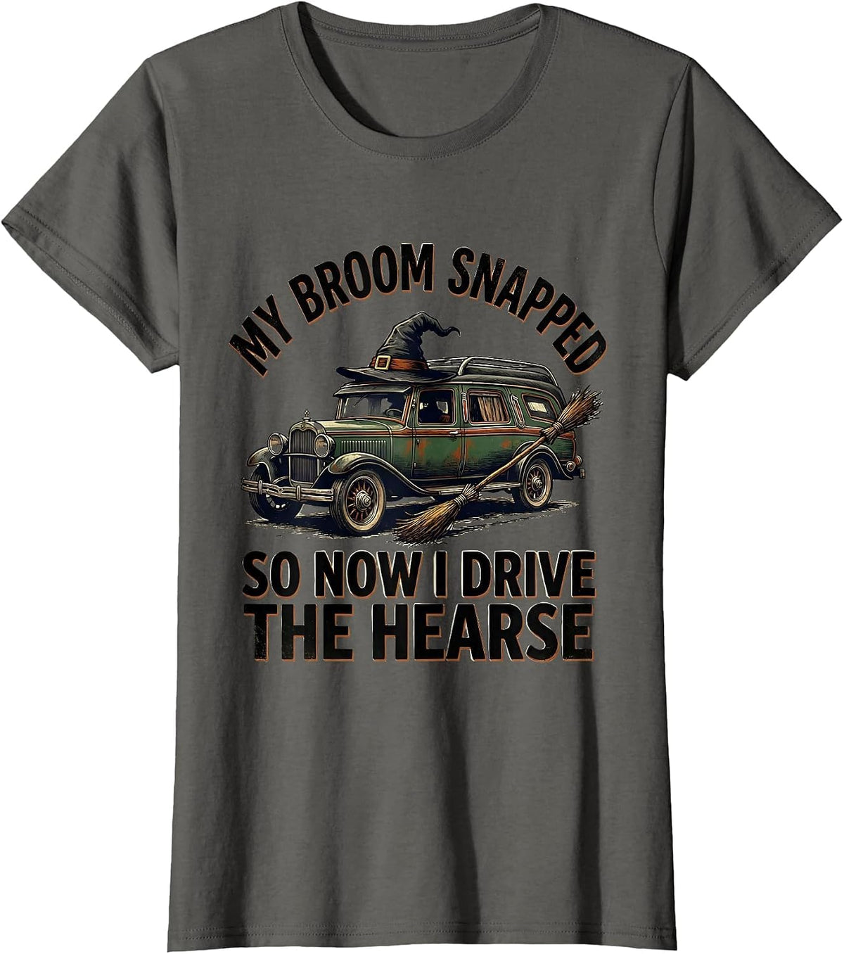 Women's My Broom Snapped So Now I Drive The Hearse Funny T-Shirt - Asphalt Grey